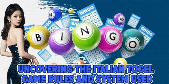 Uncovering the Italian Togel Game Rules and System Used
